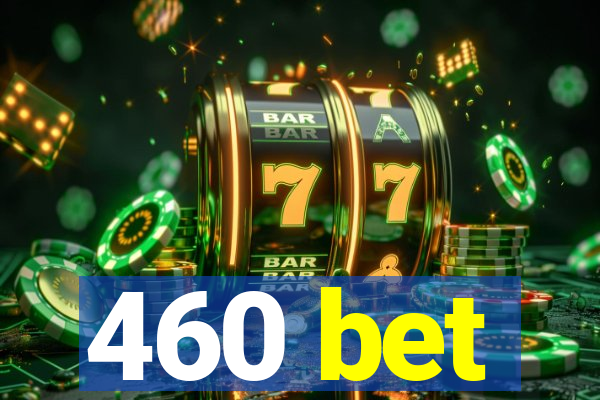 460 bet